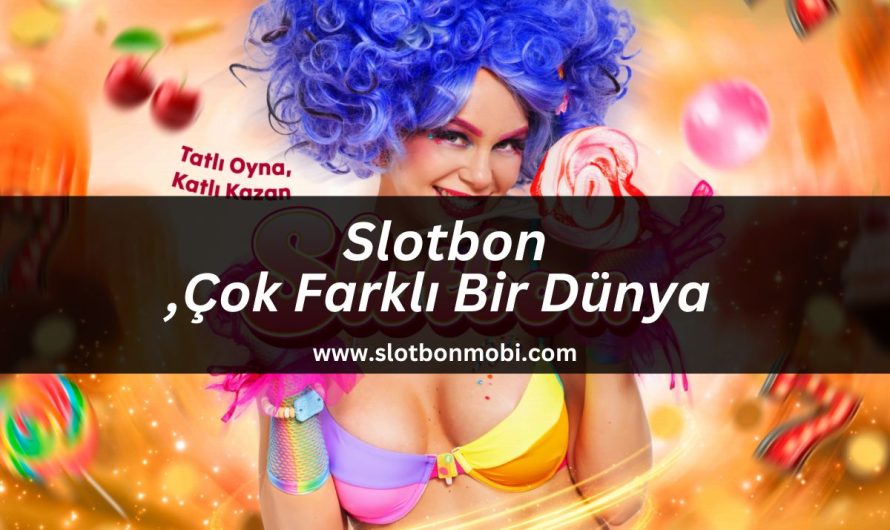 Slotbon Çok Farklı Bir Dünya